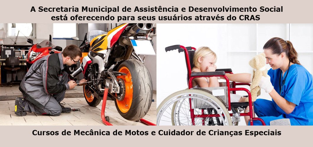 A Secretaria de Assistência Social está oferecendo cursos de Mecânica de Motos e Cuidador de Crianças Especiais a seus usuários através do CRAS
